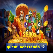 quem acertando 2 numeros mega sena ganha