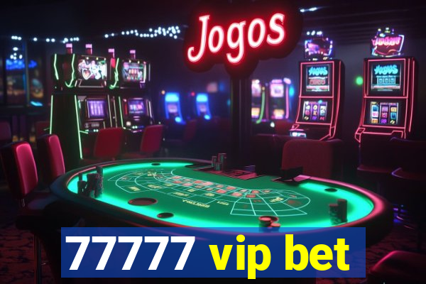 77777 vip bet