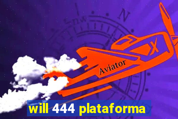 will 444 plataforma