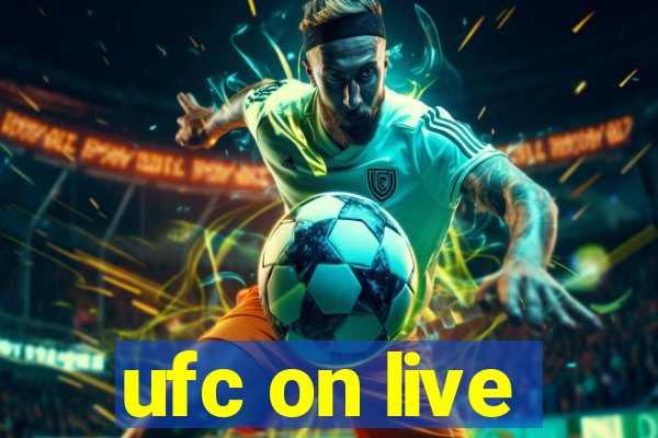 ufc on live