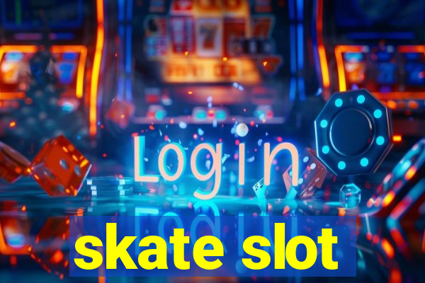 skate slot