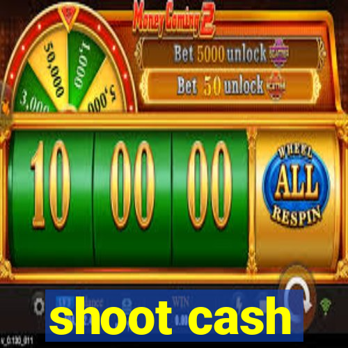 shoot cash