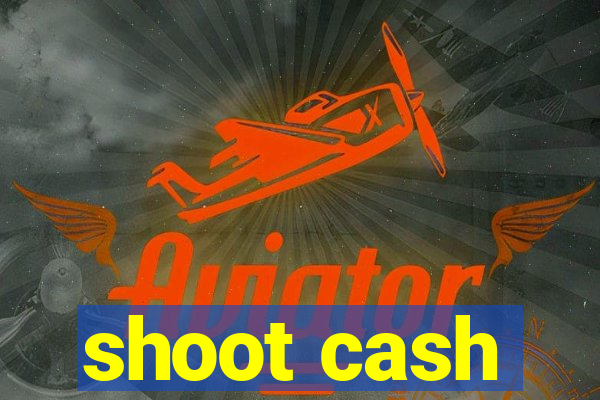 shoot cash