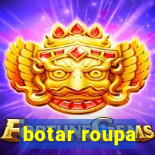 botar roupa