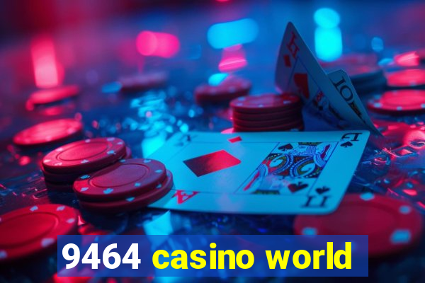 9464 casino world