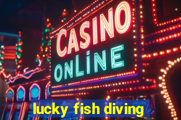 lucky fish diving