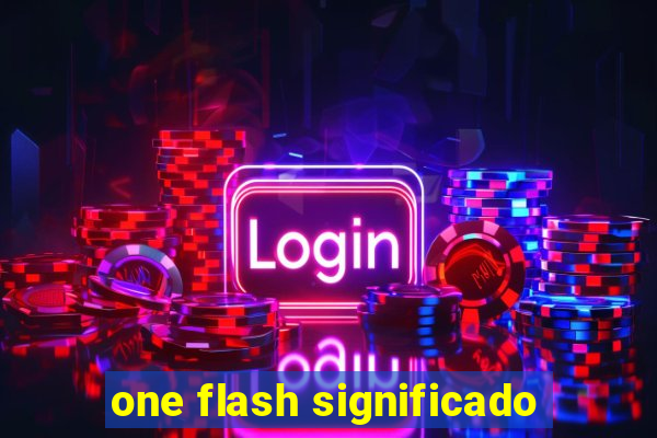 one flash significado