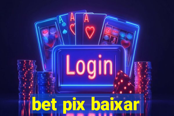 bet pix baixar