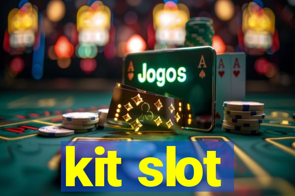 kit slot