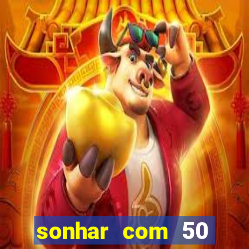 sonhar com 50 reais jogo do bicho