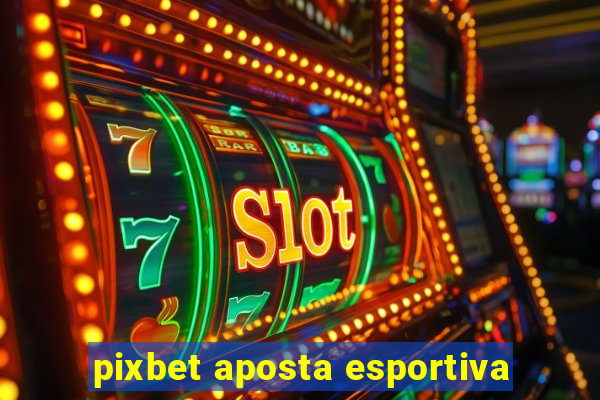 pixbet aposta esportiva