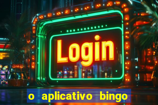 o aplicativo bingo paga mesmo