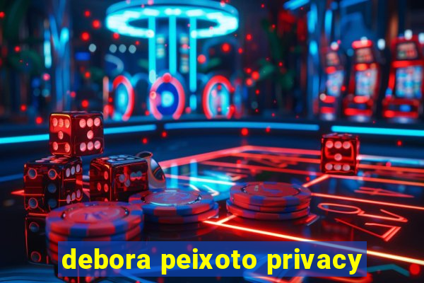 debora peixoto privacy