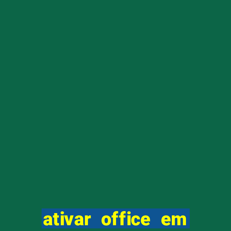 ativar office em 30 segundos