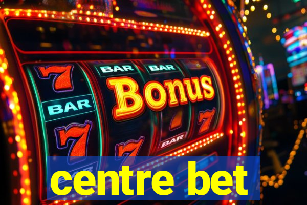 centre bet