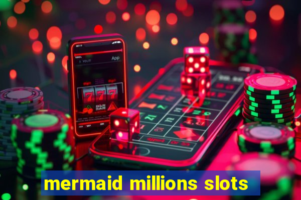 mermaid millions slots