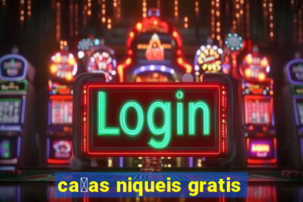 ca莽as niqueis gratis