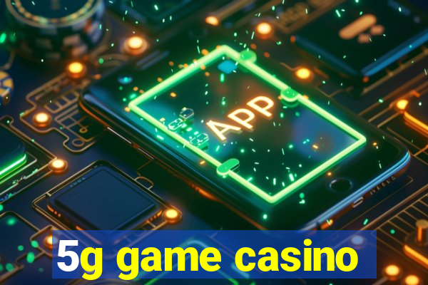 5g game casino