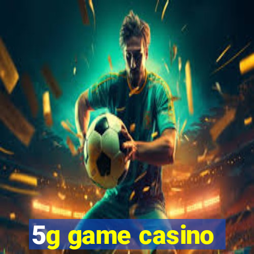 5g game casino