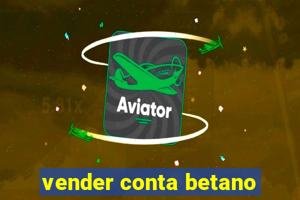 vender conta betano