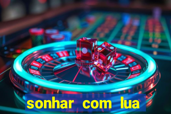 sonhar com lua jogo do bicho