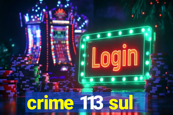 crime 113 sul