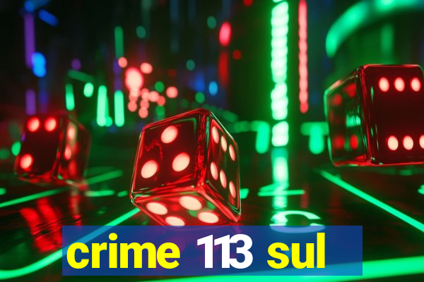 crime 113 sul