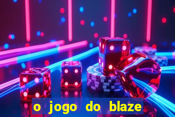 o jogo do blaze jogo do blaze