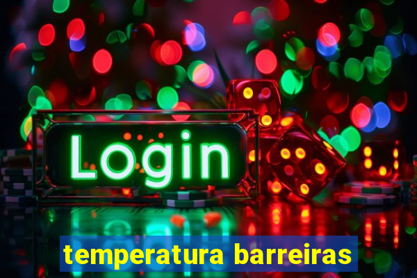 temperatura barreiras