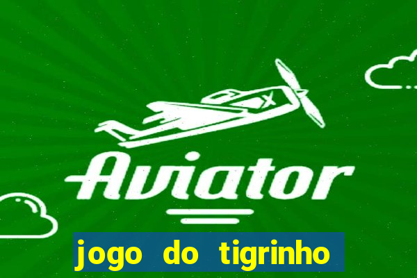 jogo do tigrinho que vem com b?nus