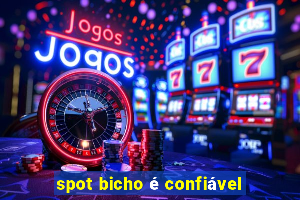 spot bicho é confiável