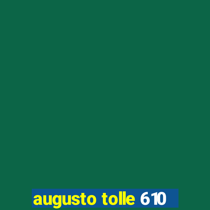 augusto tolle 610