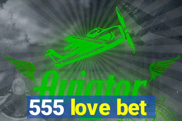 555 love bet