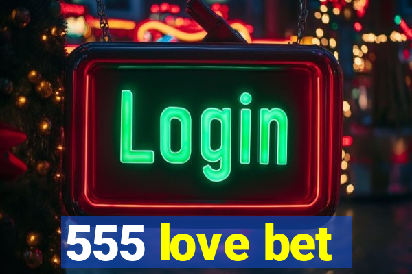 555 love bet