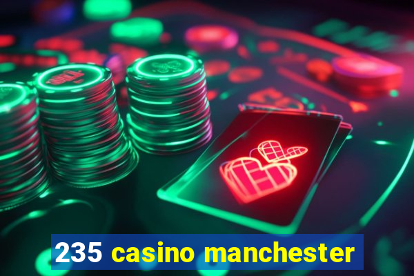 235 casino manchester