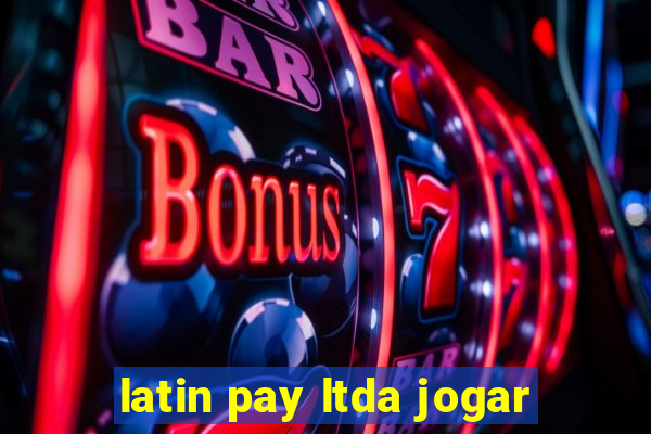 latin pay ltda jogar