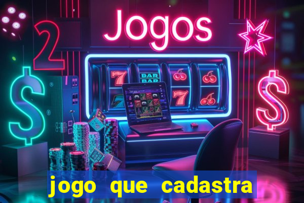 jogo que cadastra e ganha dinheiro