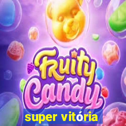 super vitória