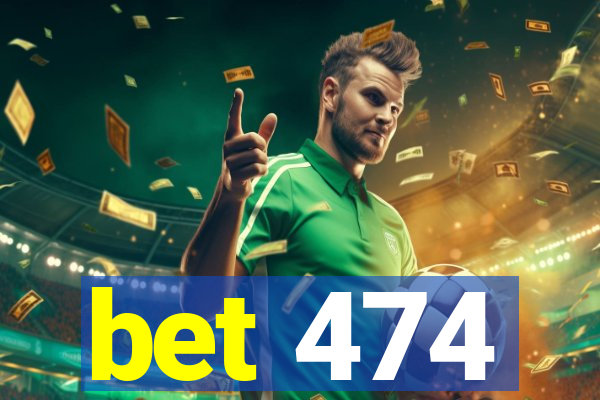 bet 474