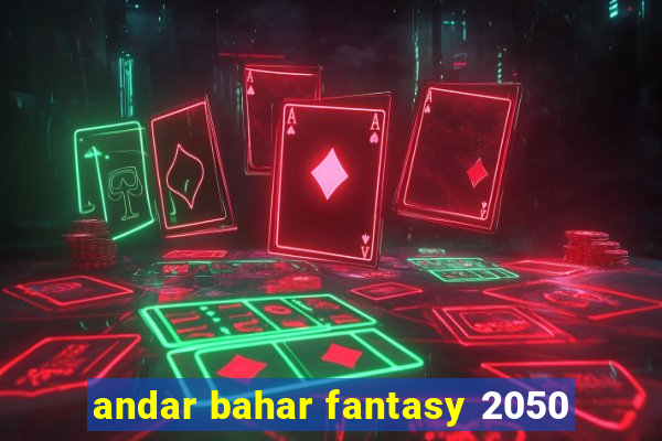 andar bahar fantasy 2050