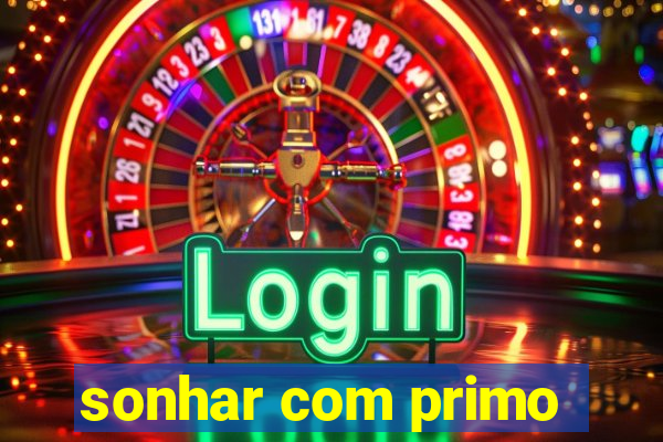 sonhar com primo