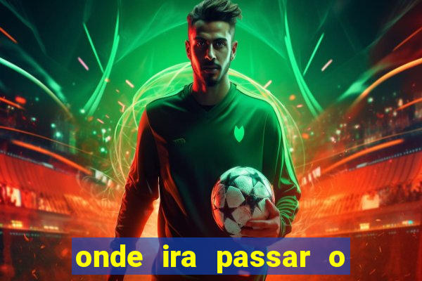 onde ira passar o jogo do brasil