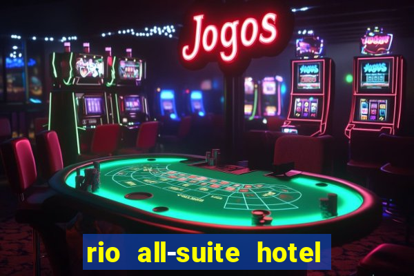 rio all-suite hotel & casino las vegas