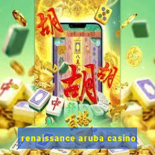 renaissance aruba casino