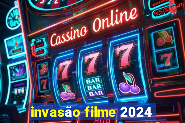 invasão filme 2024