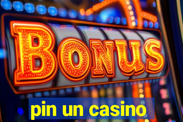 pin un casino