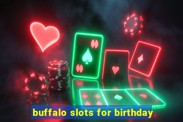 buffalo slots for birthday