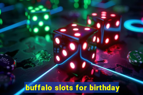 buffalo slots for birthday