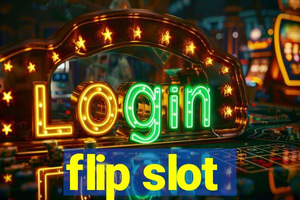 flip slot