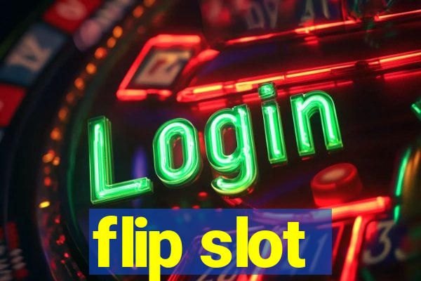 flip slot